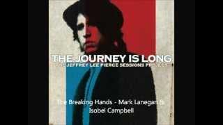 Video thumbnail of "Mark Lanegan & Isobel Campbell - The Breaking Hands | The Jeffrey Lee Pierce Sessions Project"