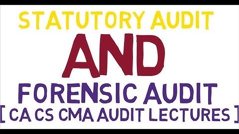 STATUTORY AUDIT AND FORENSIC AUDIT [ CA CS CMA AUDIT LECTURES ]