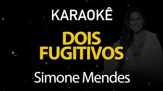 Dois Fugitivos - Simone Mendes (Karaokê Version)