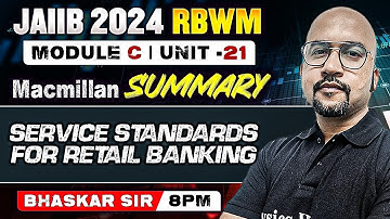 JAIIB RBWM 2024 | SERVICE STANDARDS FOR RETAIL BANKING | MACMILLAN SUMMARY | MODULE C UNIT 21