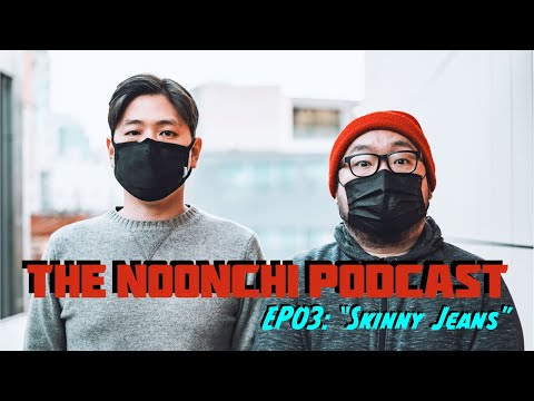 The Noonchi Podcast EP03 - "Skinny Jeans"