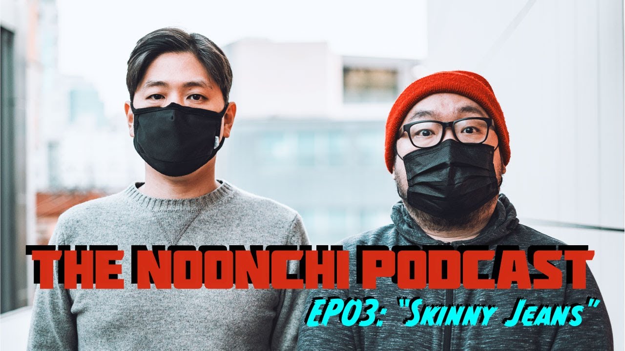 The Noonchi Podcast EP03 - "Skinny Jeans"