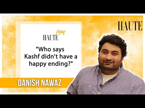 Who Says Kashf Didn't Have A Happy Ending: Danish Nawaz | Director Interview | Something Haute