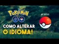 COMO ALTERAR O IDIOMA DO POKÉMON GO!