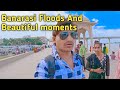 Varanasi Ghats Under Theat floods | The beauty of samne Ghats Ramnagar