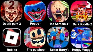 Death Park 2, Poppy 1, Ice Scream 4, Dark Riddle 2, Roblox, The Petshop, Boxer barry's, Huggy Wuggy
