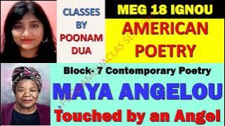 MEG 18 Lecture 13 American Poetry-Block-7 Contemporary MAYA ANGELOU Touched by an Angel IGNOU