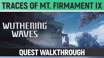 Wuthering Waves - Traces of Mt. Firmament IX - Quest Walkthrough