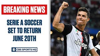 BREAKING: Serie A set to return June 20th | CBS Sports HQ