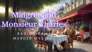 Maigret and Monsieur Charles | Murder Mystery | Radio Drama