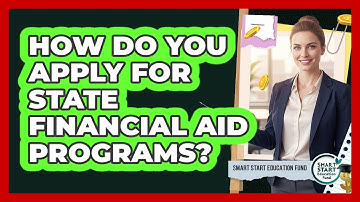 How Do You Apply For State Financial Aid Programs? - Smart Start Education Fund