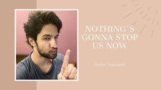 Nothing's gonna stop us now (Starship) | RUPINN
