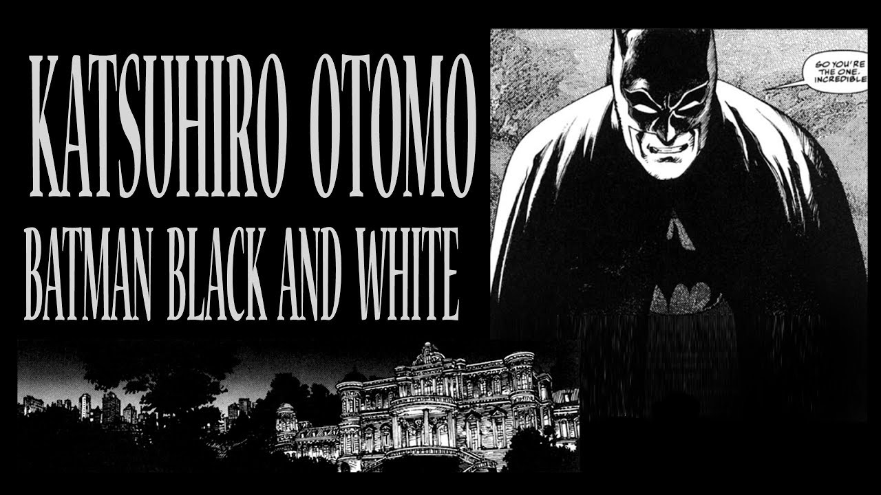 BATMAN BLACK AND WHITE - KATSUHIRO OTOMO - YouTube