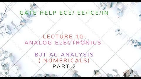 LECTURE-10 BJT AC ANALYSIS PART-2  (  NUMERICALS )