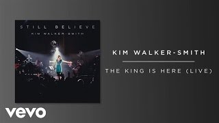 Video thumbnail of "Kim Walker-Smith - The King Is Here (Live/Audio)"