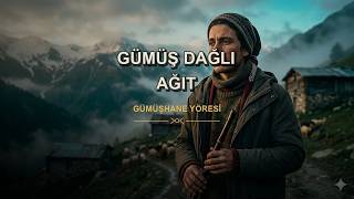 Gümüş Dağlı Ağıt Gümüşhane Yöresi Anadolu Türküleri Ezgileri