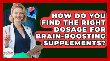 How Do You Find The Right Dosage For Brain-boosting Supplements? - Brain Health Support Network