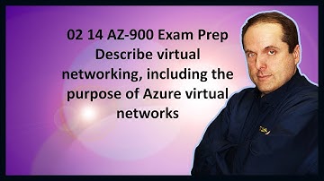 02 14 AZ-900 Exam Prep Describe virtual networking, including the purpose of Azure virtual networks