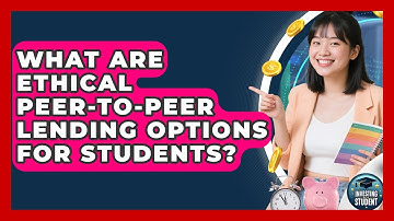 What Are Ethical Peer-to-peer Lending Options For Students? - Investing As A Student