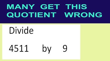 Divide     4511      by     9  many  get  this  quotient   wrong