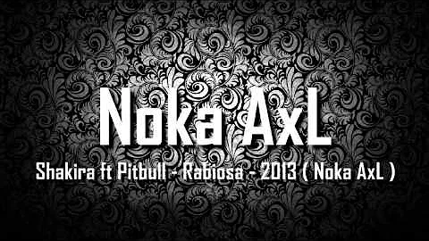 Shakira ft Pitbull - Rabiosa - 2013 ( Noka AxL )