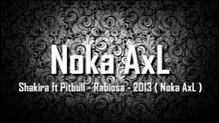 Shakira ft Pitbull - Rabiosa - 2013 ( Noka AxL )