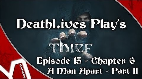 ♥ THIEF - EP15 - Chapter 6 - A Man Apart - Part II (w/DeathLivesGaming)