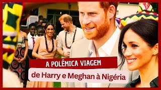 A Polêmica Turnê de Meghan e Harry à Nigéria.