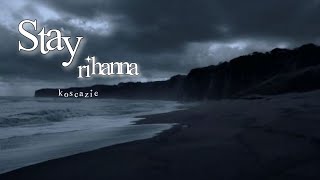 stay - rihanna | k.