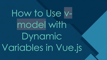 How to Use v-model with Dynamic Variables in Vue.js