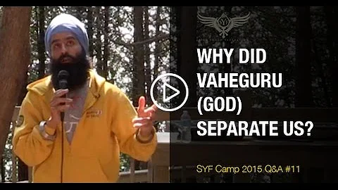 Why did Vaheguru (God) separate us? - SYF Camp 2015 - Q&A #11