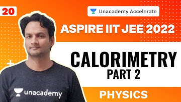 Calorimetry Part 2 | Physics | Aspire IIT-JEE 2022 | NKC Sir | Unacademy Accelerate