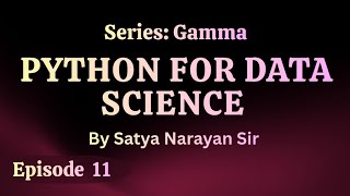 Episode 11: Programming in Python 11 | Python for Data Science | Satya Narayan Sir 