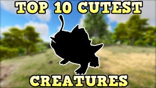 TOP 10 CUTEST CREATURES | ARK SURVIVAL EVOLVED - YouTube