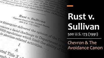 Rust v. Sullivan - Chevron Deference & The Avoidance Canon