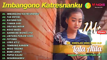 LALA ATILA - IMBANGONO KATRESNANKU | KOMPILASI LANGGAM CAMPURSARI FULL ALBUM TERBARU 2023