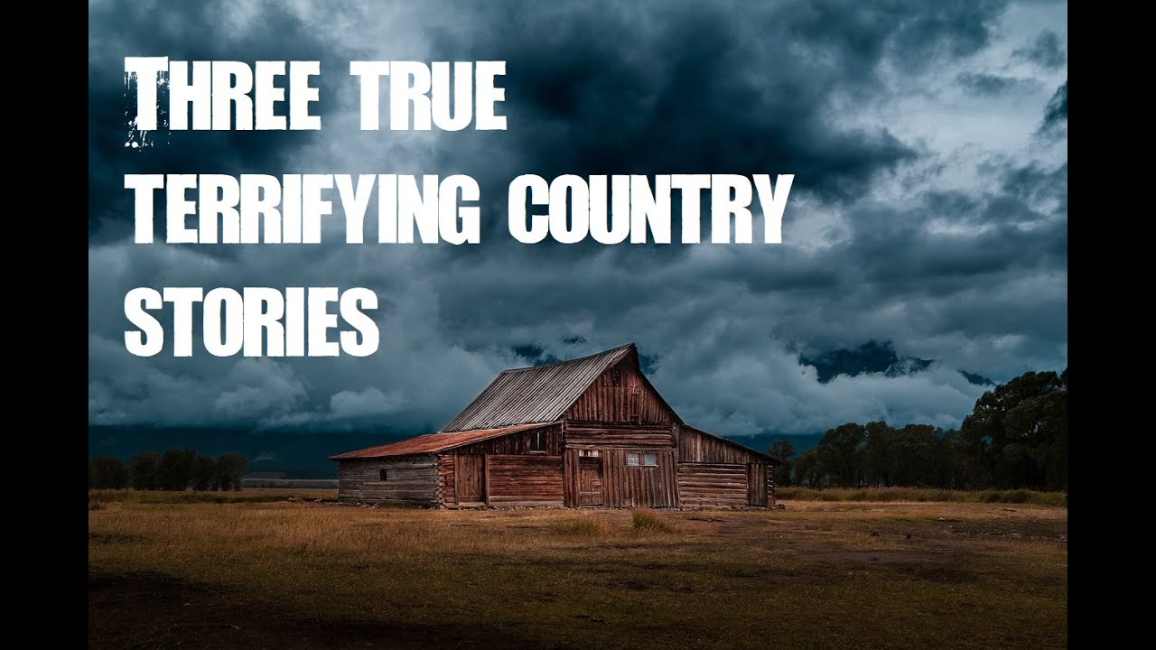 Three True Terrifying Country Stories YouTube