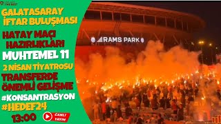 Canli Yayin Galatasaray Haberleri̇ Hatayspor Maçi Hazirliklari Ve Muhtemel 11