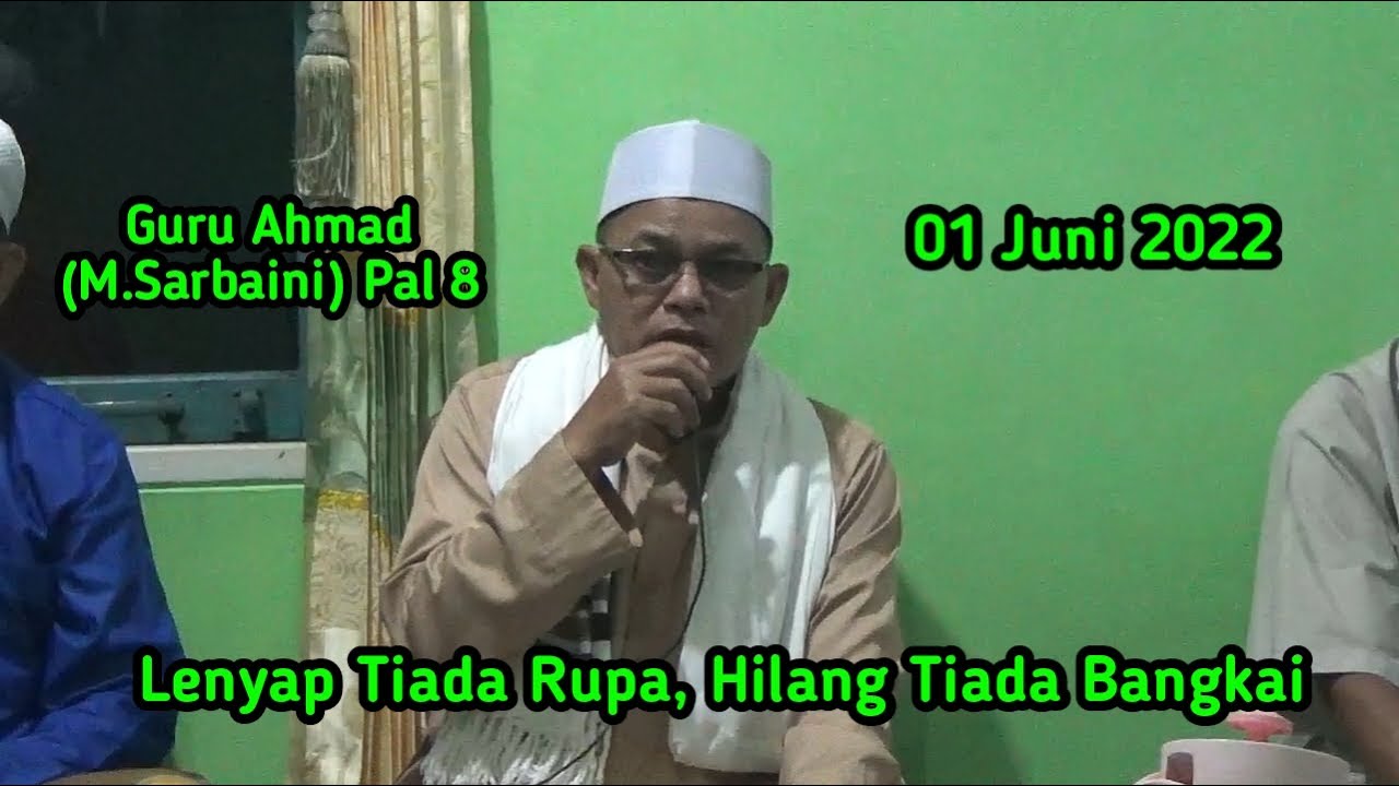 Guru Ahmad(M.Sarbaini) Pal 8 - Kajian Makrifat -  Lenyap Tiada Rupa, Hilang Tiada Bangkai