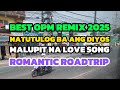 #1K BEST OPM REMIX 2025☀️NATUTULOG BA ANG DIYOS☀️MALUPIT NA LOVE SONG☀️ROMANTIC ROADTRIP