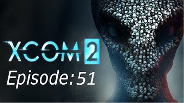 Xcom 2: Episode 51