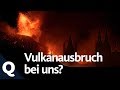 Warum in Deutschland ein Vulkan ausbrechen könnte | Quarks