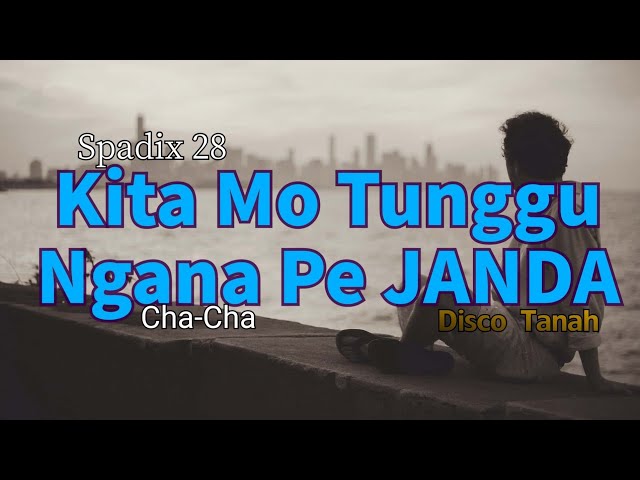 Kita Tunggu Ngana Pe Janda - Spadix 28 ( cha-cha Disco Tanah ) class=