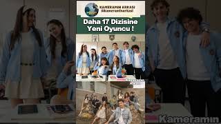 Daha 17 Dizisine Yeni Oyuncu  Dahil Oldu ! Yeni Aşk- Yeni Hikaye !