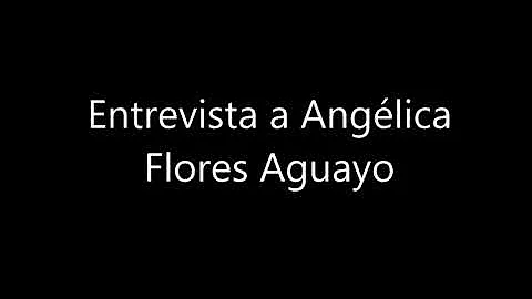 Entrevista Anglica Flores Aguayo