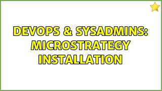 Famous DevOps & SysAdmins: MicroStrategy Installation (2 Solutions!!) Wealth
