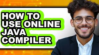 How to Use Online Java Compiler - Full Guide