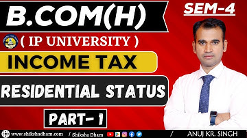 ip university / income tax for bcom class / residential status / part 1 / b.com class / by anuj sir