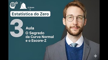 Curva Normal e Escore-Z SEM DECORAR (A Lógica Explicada) | Aula 3