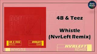 4B & Teez - Whistle (NvrLeft Remix)